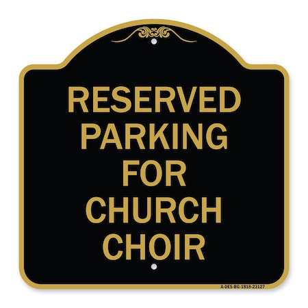 Signmission Reserved Parking for Church Choir, Black & Gold Aluminum Sign, 18" x 18", BG-1818-23127 A-DES-BG-1818-23127